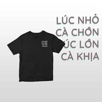 Áo thun tay ngắn unisex Chodole cho cả nam và nữ, chất liệu vải cotton in chữ lúc nhỏ cà chơn, lúc lớn cà khiạ.