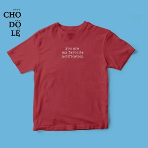 Áo thun cặp cotton 100% in chữ you are my favorite notification