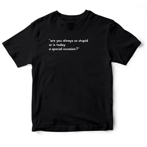 Áo thun cotton 100% in chữ Are you always stupid