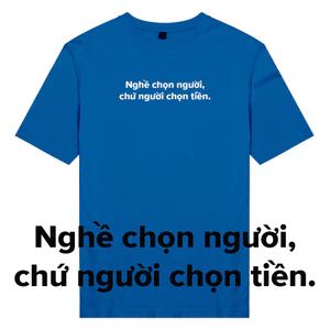 Áo thun unisex cotton 100% in chữ hot trend Nghề chọn người, chứ người chọn tiền