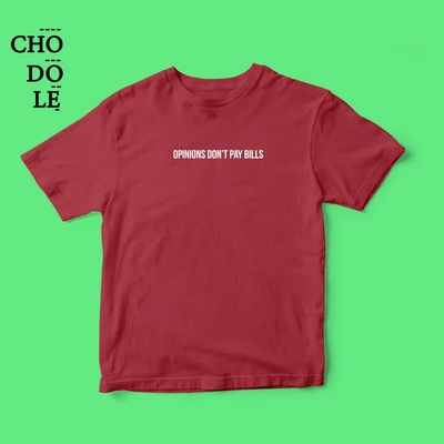 Áo thun ngắn tay unisex Chodole cho cả nam và nữ, chất liệu vải cotton in cotton 100% in quote Opinions don't pay bills