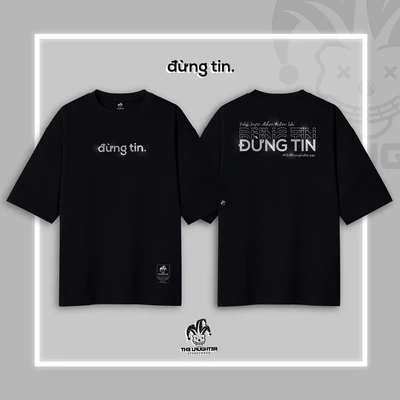 Local brand �[The Laughter] - "đừng tin." T Shirt - Áo Phông Oversized Unisex 100% Cotton