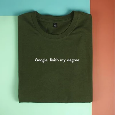 Áo thun unisex cotton 100% in quote Google, Finish my dregree (nhiều màu)