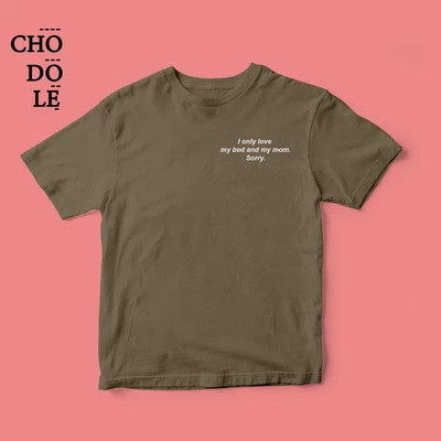 Áo thun unisex cotton 100%  in chữ I only love my bed and my mom
