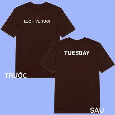 Áo thun unisex áo thun nam nữ cotton 100% in chữ Luon Vuituoi Tuesday (nhiều màu)