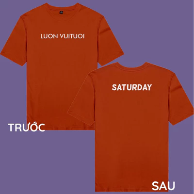 Áo thun unisex áo thun nam nữ cotton 100% in chữ Luon Vuituoi Saturday (nhiều màu)