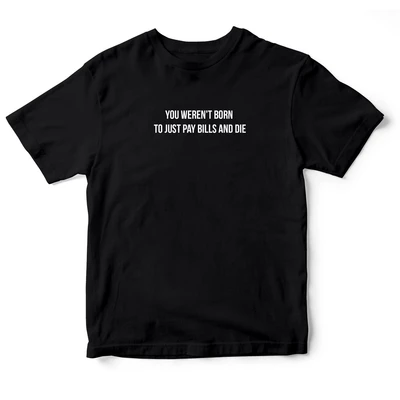 Áo thun tay ngắn in hình You werent born 2 màu trắng - đen, có sẵn S-XL