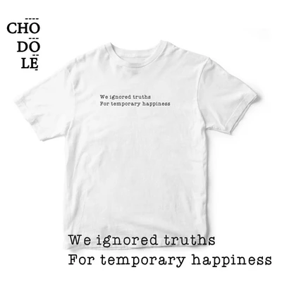 Áo thun tay ngắn unisex Chodole cho cả nam và nữ, chất liệu vải cotton in chữ We ignored truths for temporary happiness