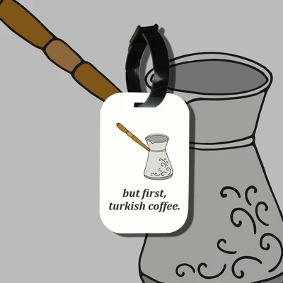 Thẻ hành lý cho túi xách balo du lịch in hình But first, Turkish coffee (nhiều màu)