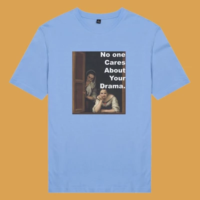 Áo thun unisex cotton in hình No one cares about your drama