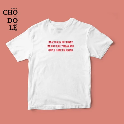 Áo thun unisex cotton 100% in chữ I'm not funny, I'm just really mean.