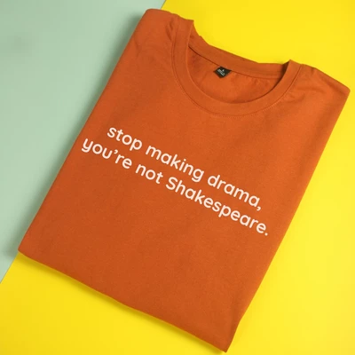 [Mã FATHANG5 giảm 10K đơn 50K] Áo thun unisex in quote Stop making drama, you're not ShakeSpeare ( nhiều màu )
