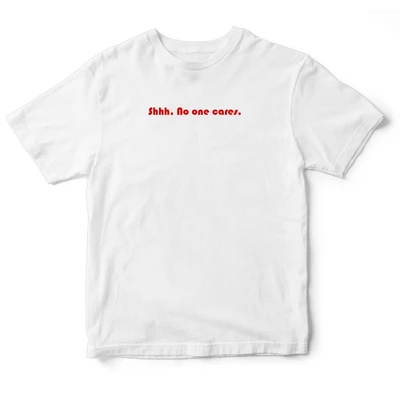 Áo thun unisex cotton 100% in chữ Shhhh, No one cares - quote tee.