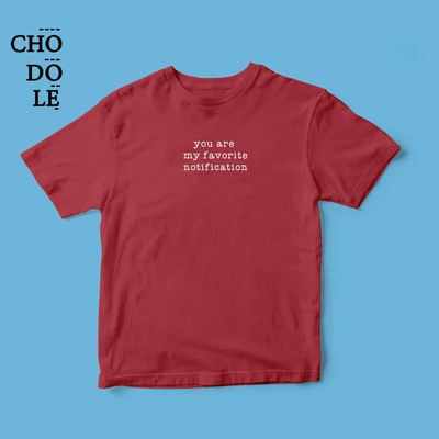 Áo thun cặp cotton 100% in chữ you are my favorite notification