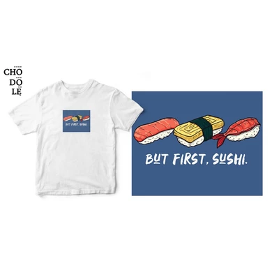 Áo thun tay ngắn unisex Chodole cho cả nam và nữ, chất liệu vải cotton in hình  But first, sushi