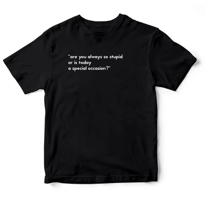 Áo thun cotton 100% in chữ Are you always stupid