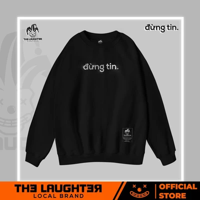 Local brand [The Laughter] �"đừng tin." Sweater - Áo Dài Tay Nỉ Da Cá