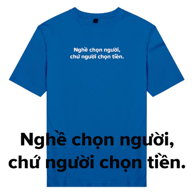 Áo thun unisex cotton 100% in chữ hot trend Nghề chọn người, chứ người chọn tiền