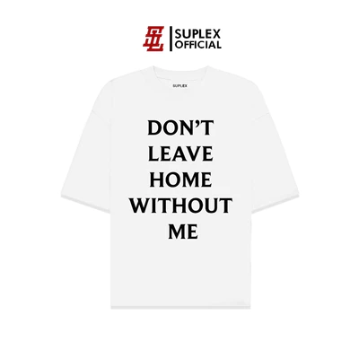 Áo thun SUPLEX Localbrand Unisex DONT LEAVE HOME Tay Ngắn Chất Cotton TSSL003