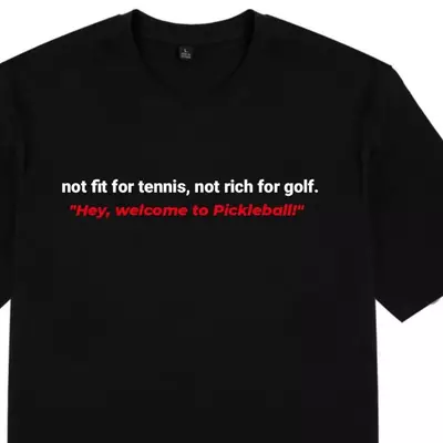 Áo thun in chữ vui nhộn Not fit for tennis, not rich for golf. Welcome to Pickleball - Phong cách thời trang thể thao
