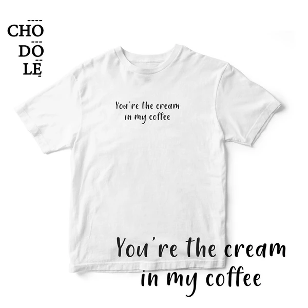 Áo thun unisex cotton 100%  in chữ You're the cream to my coffee (nhiều màu)