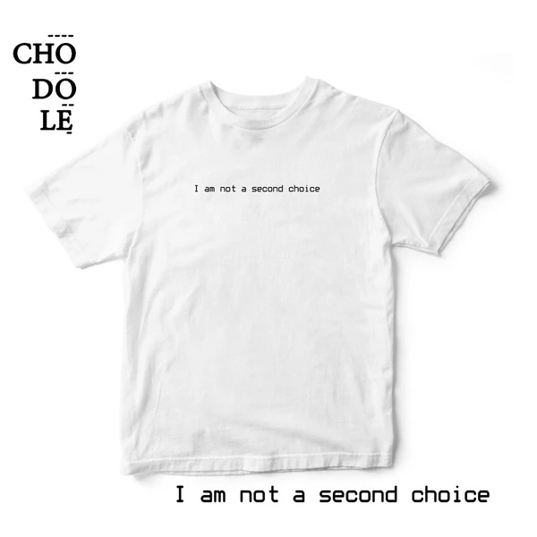 Áo thun cotton 100% in chữ I am not a second choice