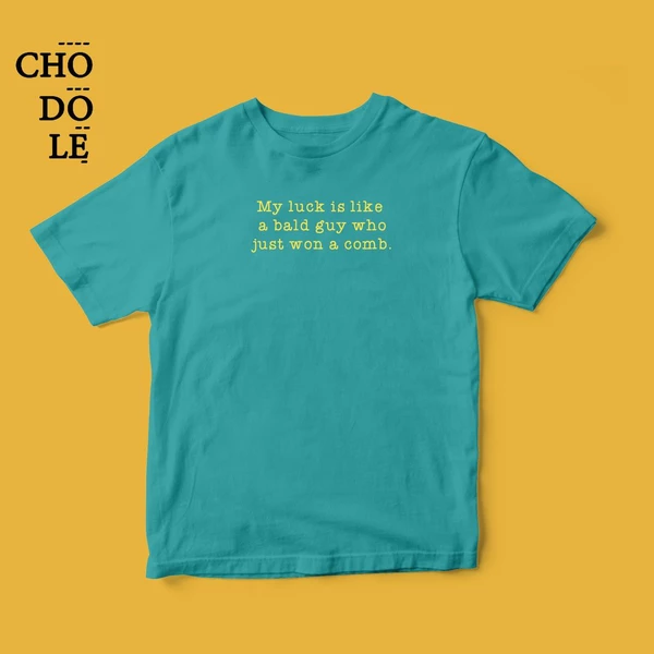 Áo thun tay ngắn unisex Chodole cho cả nam và nữ, chất liệu vải cotton in chữ My luck is like a bald guy