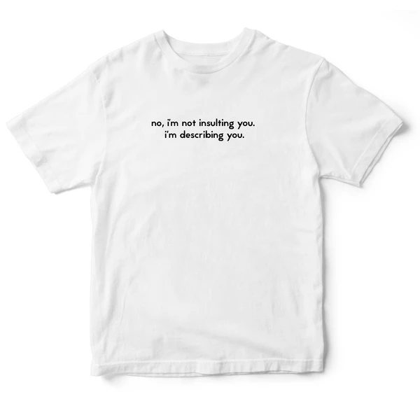 Áo thun cotton 100% in chữ I am not insulting you