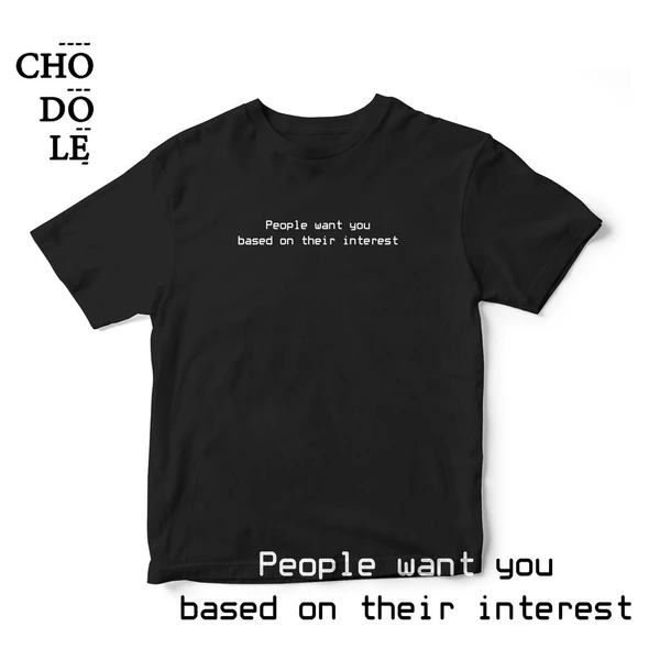 Áo thun cotton 100% in chữ People want you based on their interest