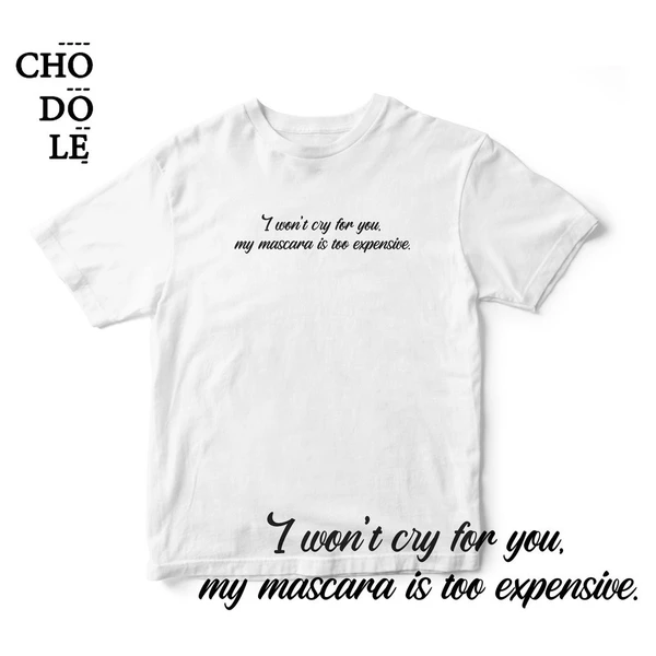 Áo thun unisex cotton 100% in quote my mascara is too expensinve(nhiều màu)