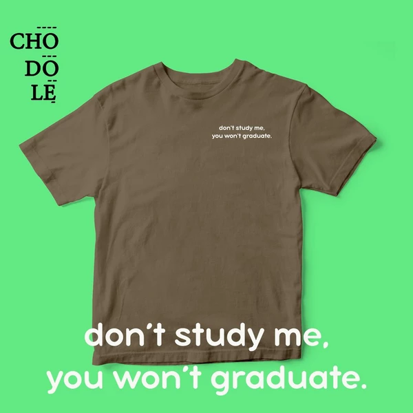 Áo thun cotton 100% in chữ do not study me, you won't graduate