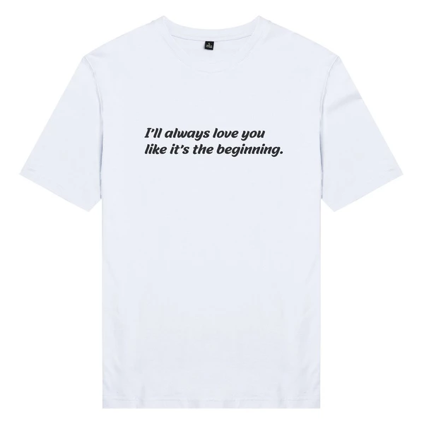  Áo thun cặp in chữ I'll always love you like it's the beginning.