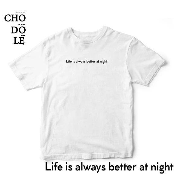 Áo thun cotton 100% in chữ Life is always better at night