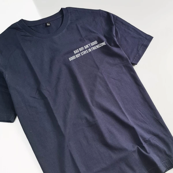Áo thun in chữ quote tee Bad boy ain't good, good boy stays in friend-zone