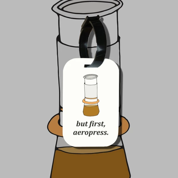 Travel tag cho túi xách/balo du lịch in hình But first, aeropress