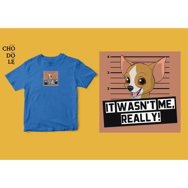 Áo thun unisex cotton 100% in hình Pet Lovers, It wasn't me - Chihuahua  (nhiều màu)