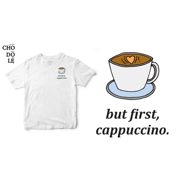 Áo thun tay ngắn unisex Chodole cho cả nam và nữ, chất liệu vải cotton in hình But first, cappuccino