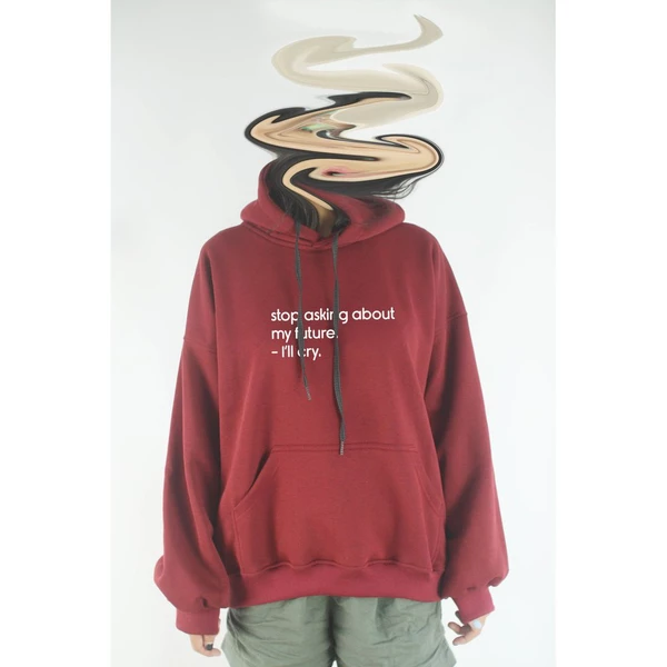 Áo khoác hoodie unisex cotton in chữ stop asking about my future. - I’ll cry.(nhiều màu)
