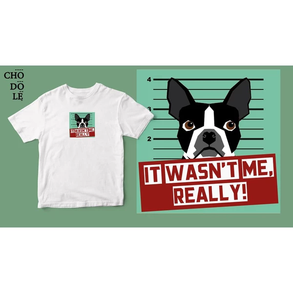Áo thun unisex cotton 100% in hình Pet Lovers, It wasn't me -  boston terrier  (nhiều màu)