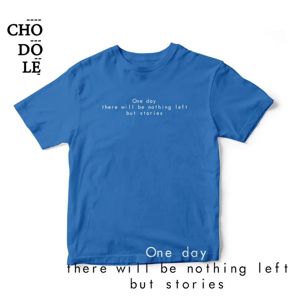 Áo thun cotton 100% in chữ One day there will be nothing left but stories