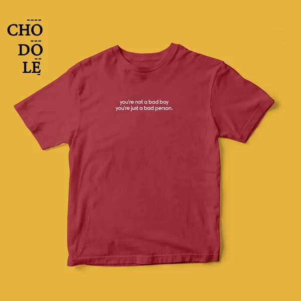 Áo thun unisex cotton 100%  in chữ you're not a bad boy, you're just a bad person