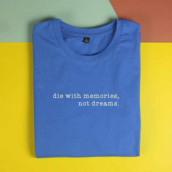 Áo thun unisex cotton 100% in chữ Die with memories not dreams (nhiều màu)