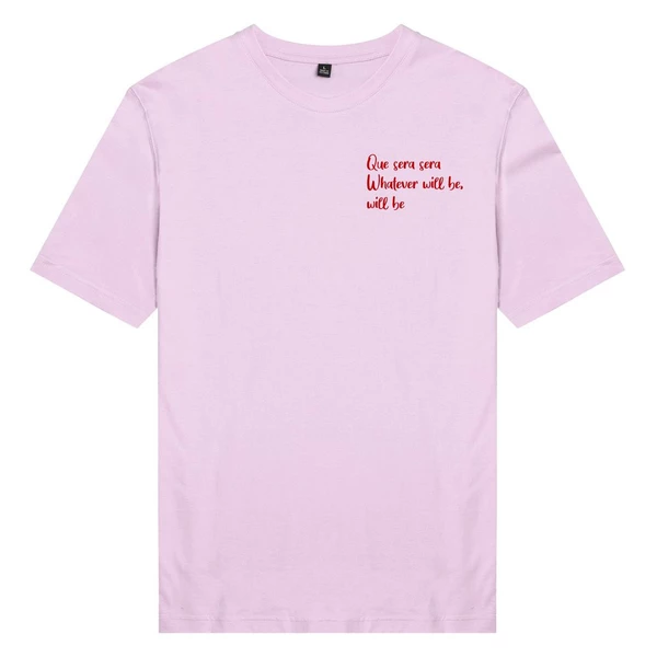 Áo thun unisex cotton 100%  in chữ QUE SERA SERA WHATEVER WILL BE, WILL BE (nhiều màu)