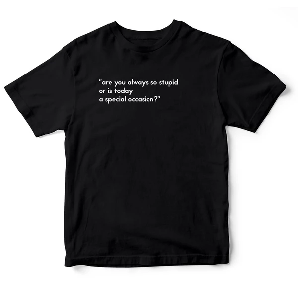 Áo thun cotton 100% in chữ Are you always stupid
