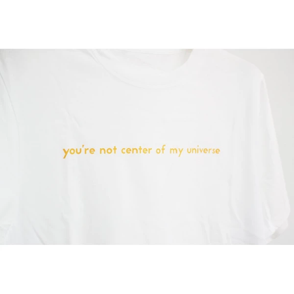 Áo thun cotton 100% in chữ You are not center of my universe nhiều màu)